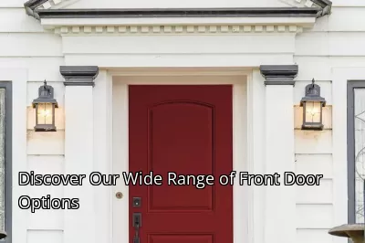 Discover Our Wide Range of Front Door Options Discover Our Wide Range of Front Door Options