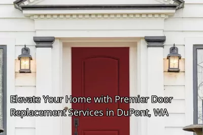 Elevate Your Home with Premier Door Replacement Services in DuPont, WA Elevate Your Home with Premier Door Replacement Services in DuPont, WA