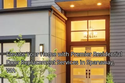 Elevate Your Home with Premier Residential Door Replacement Services in Spanaway, WA