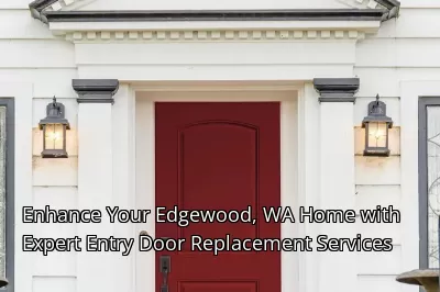 Enhance Your Edgewood, WA Home with Expert Entry Door Replacement Services Enhance Your Edgewood, WA Home with Expert Entry Door Replacement Services