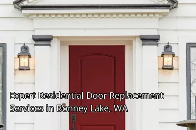 Expert Residential Door Replacement Services in Bonney Lake, WA Expert Residential Door Replacement Services in Bonney Lake, WA