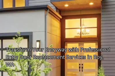 Transform Your Entryway with Professional Entry Door Replacement Services in Roy, WA