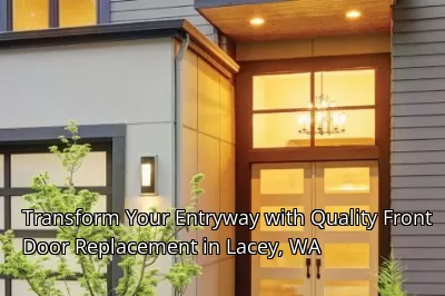 Transform Your Entryway with Quality Front Door Replacement in Lacey, WA Transform Your Entryway with Quality Front Door Replacement in Lacey, WA