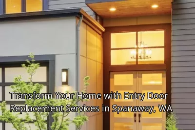 Transform Your Home with Entry Door Replacement Services in Spanaway, WA