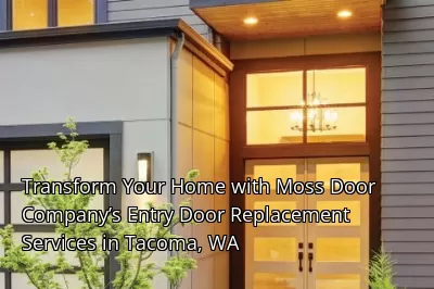 Transform Your Home with Moss Door Company’s Entry Door Replacement Services in Tacoma, WA Transform Your Home with Moss Door Company’s Entry Door Replacement Services in Tacoma, WA