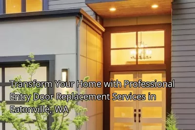 Transform Your Home with Professional Entry Door Replacement Services in Eatonville, WA Transform Your Home with Professional Entry Door Replacement Services in Eatonville, WA