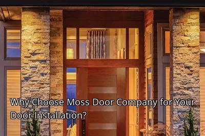 Why Choose Moss Door Company for Your Door Installation?
