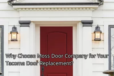 Why Choose Moss Door Company for Your Tacoma Door Replacement?