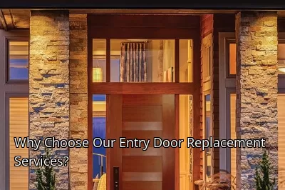 Why Choose Our Entry Door Replacement Services?