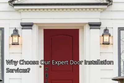 Why Choose Our Expert Door Installation Services? Why Choose Our Expert Door Installation Services?