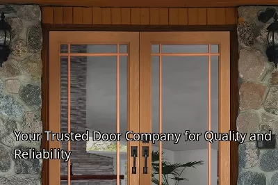 Your Trusted Door Company for Quality and Reliability Your Trusted Door Company for Quality and Reliability